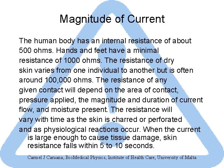 Magnitude of Current The human body has an internal resistance of about 500 ohms.