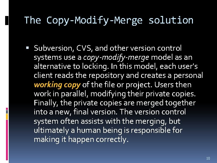 The Copy-Modify-Merge solution Subversion, CVS, and other version control systems use a copy-modify-merge model