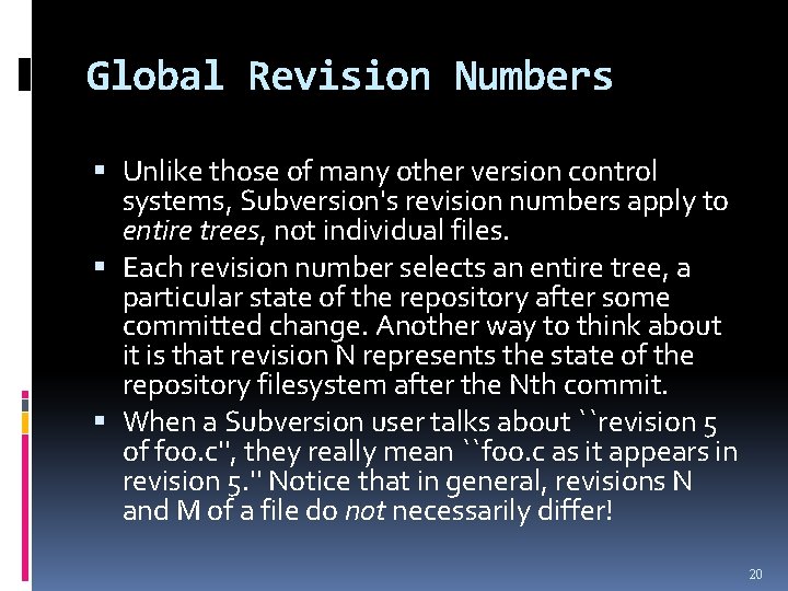 Global Revision Numbers Unlike those of many other version control systems, Subversion's revision numbers