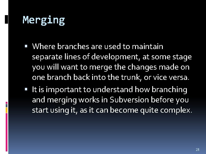 Merging Where branches are used to maintain separate lines of development, at some stage