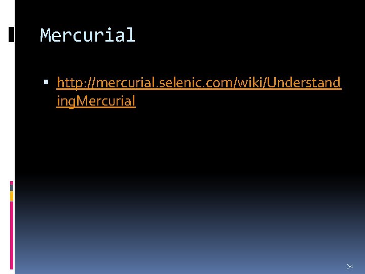 Mercurial http: //mercurial. selenic. com/wiki/Understand ing. Mercurial 34 