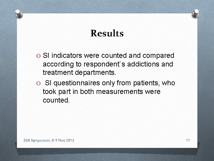 Results O SI indicators were counted and compared according to respondent`s addictions and treatment