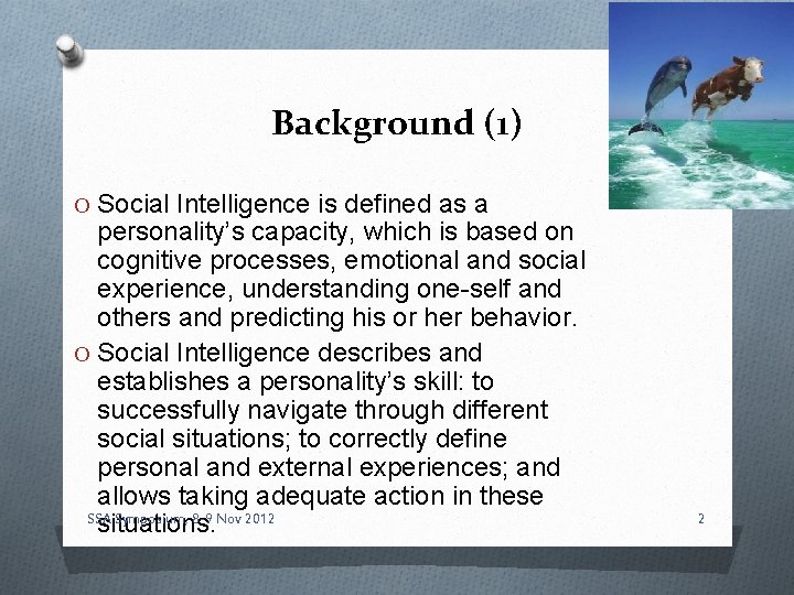 Background (1) O Social Intelligence is defined as a personality’s capacity, which is based