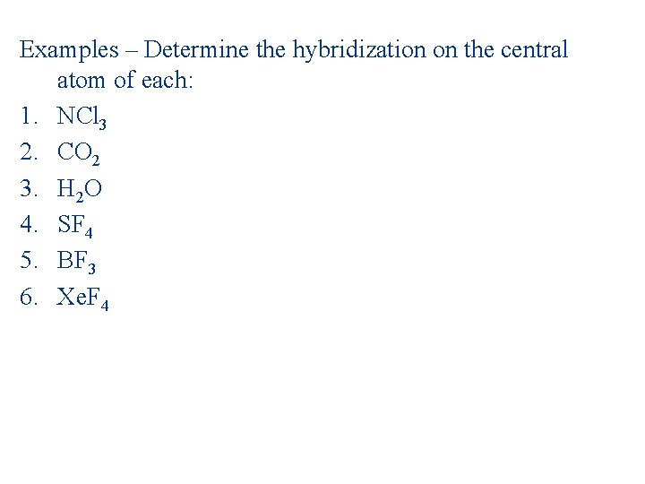 Examples – Determine the hybridization on the central atom of each: 1. NCl 3