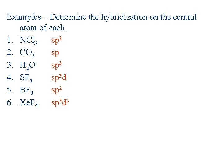 Examples – Determine the hybridization on the central atom of each: 1. NCl 3