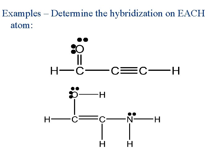 Examples – Determine the hybridization on EACH atom: 