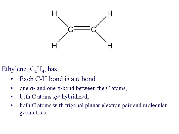 Ethylene, C 2 H 4, has: • Each C-H bond is a σ bond