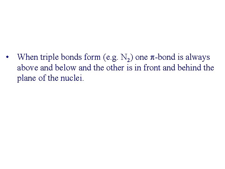  • When triple bonds form (e. g. N 2) one -bond is always