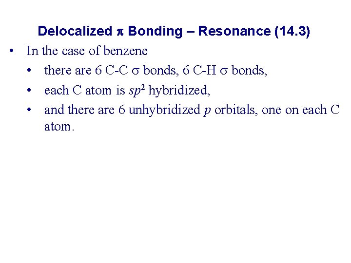 Delocalized p Bonding – Resonance (14. 3) • In the case of benzene •