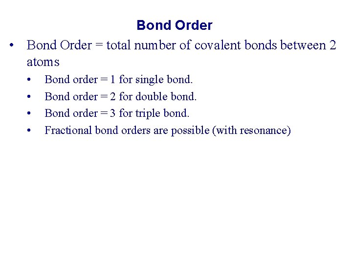 Bond Order • Bond Order = total number of covalent bonds between 2 atoms