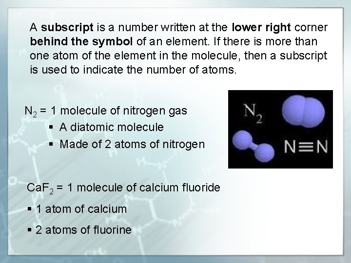 A subscript is a number written at the lower right corner behind the symbol