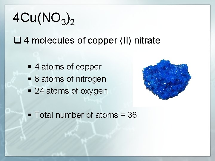 4 Cu(NO 3)2 q 4 molecules of copper (II) nitrate § 4 atoms of