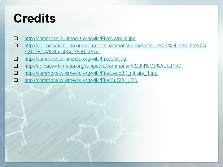 Credits q q q http: //commons. wikimedia. org/wiki/File: Natrium. jpg http: //upload. wikimedia. org/wikipedia/commons/6/6