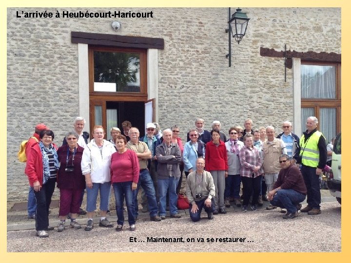 L’arrivée à Heubécourt-Haricourt Et … Maintenant, on va se restaurer … 