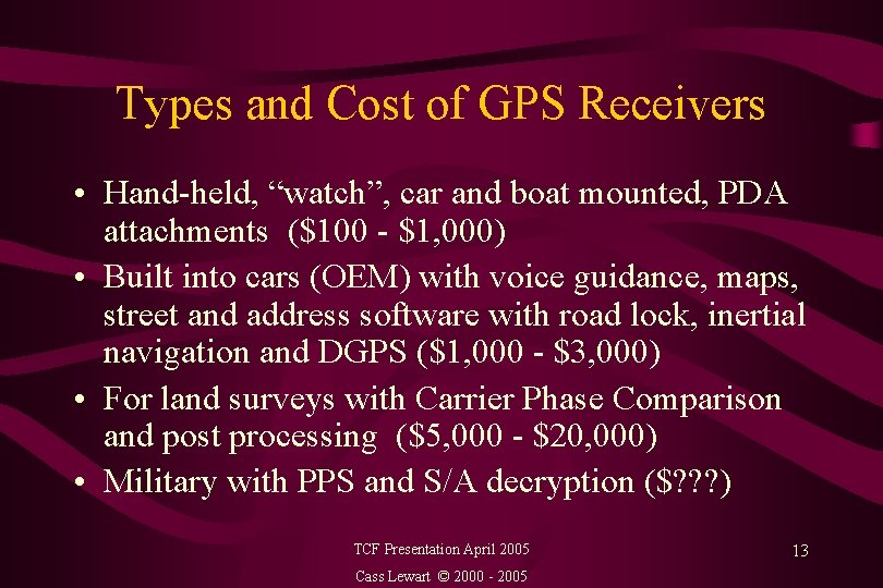 Types and Cost of GPS Receivers • Hand-held, “watch”, car and boat mounted, PDA