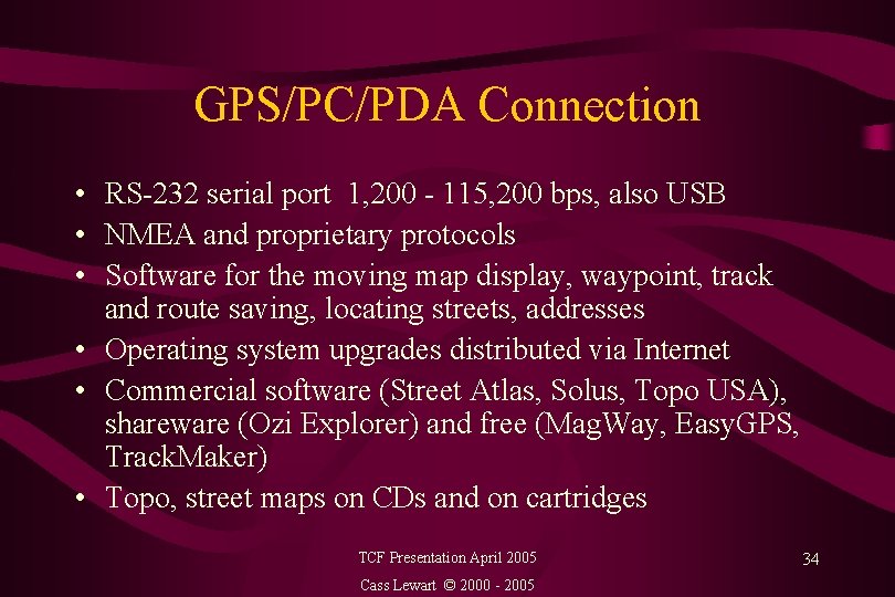 GPS/PC/PDA Connection • RS-232 serial port 1, 200 - 115, 200 bps, also USB