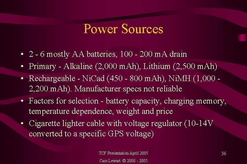 Power Sources • 2 - 6 mostly AA batteries, 100 - 200 m. A