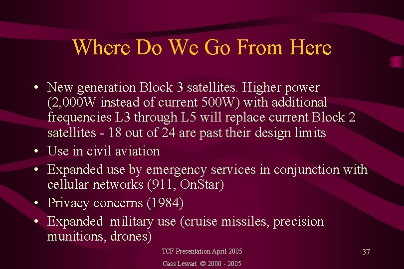 Where Do We Go From Here • New generation Block 3 satellites. Higher power