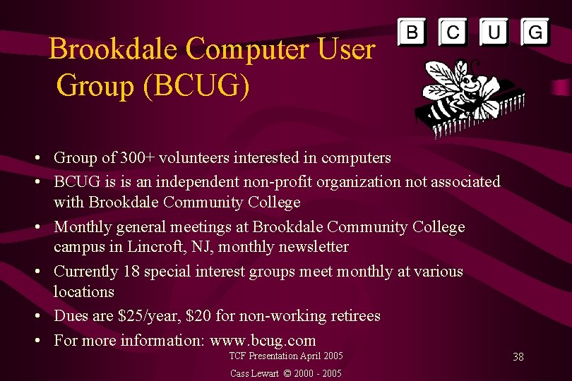 Brookdale Computer User Group (BCUG) • Group of 300+ volunteers interested in computers •
