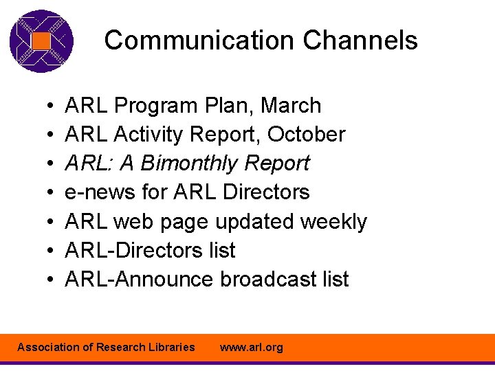 Communication Channels • • ARL Program Plan, March ARL Activity Report, October ARL: A