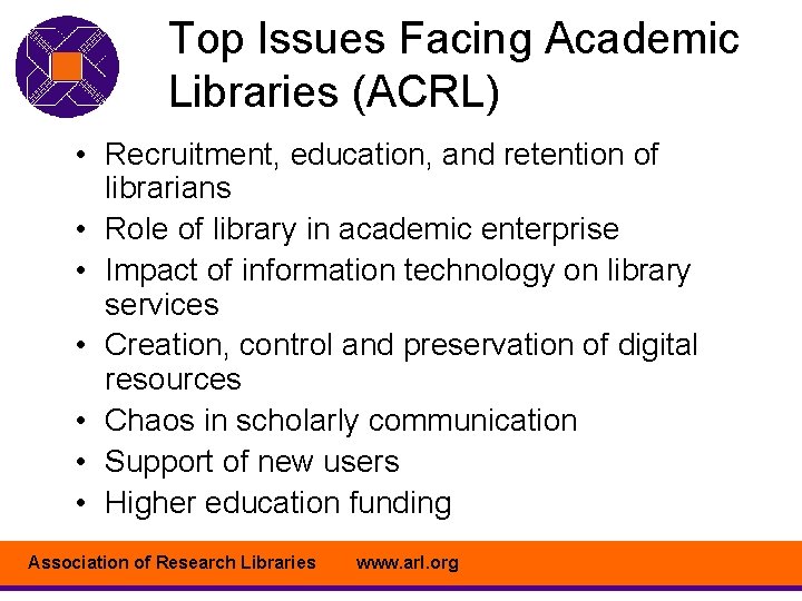 Top Issues Facing Academic Libraries (ACRL) • Recruitment, education, and retention of librarians •