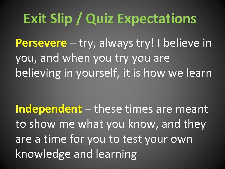 Exit Slip / Quiz Expectations Persevere – try, always try! I believe in you,