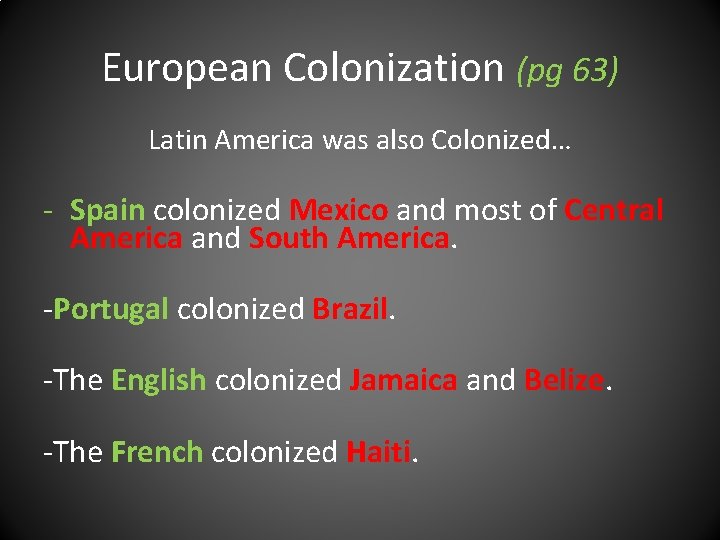 European Colonization (pg 63) Latin America was also Colonized… - Spain colonized Mexico and