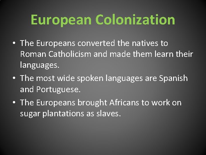 European Colonization • The Europeans converted the natives to Roman Catholicism and made them