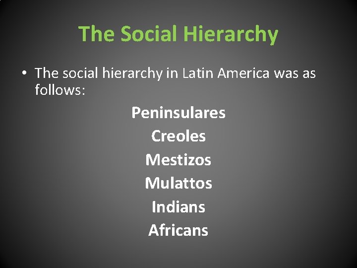 The Social Hierarchy • The social hierarchy in Latin America was as follows: Peninsulares