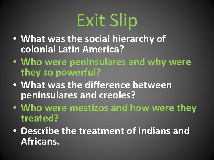 Exit Slip • What was the social hierarchy of colonial Latin America? • Who