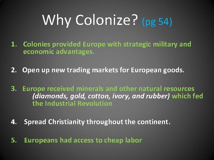 Why Colonize? (pg 54) 1. Colonies provided Europe with strategic military and economic advantages.