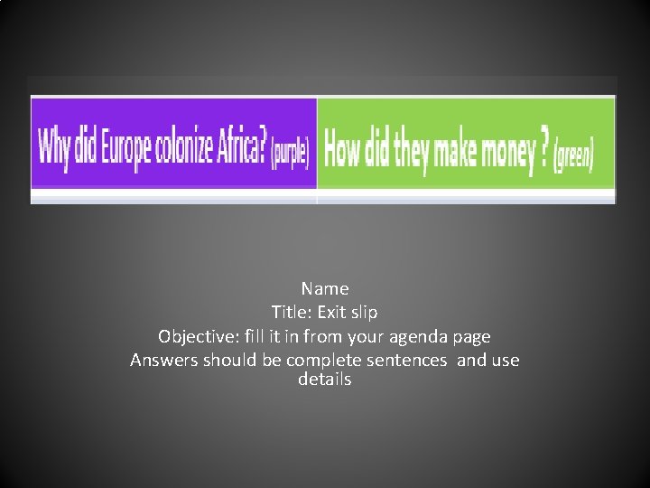 Name Title: Exit slip Objective: fill it in from your agenda page Answers should