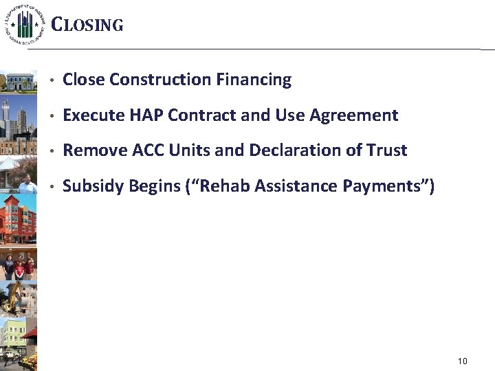 CLOSING • Close Construction Financing • Execute HAP Contract and Use Agreement • Remove