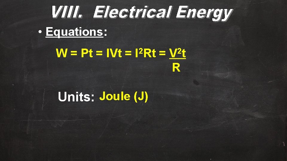  • Equations: W = Pt = IVt = I 2 Rt = V