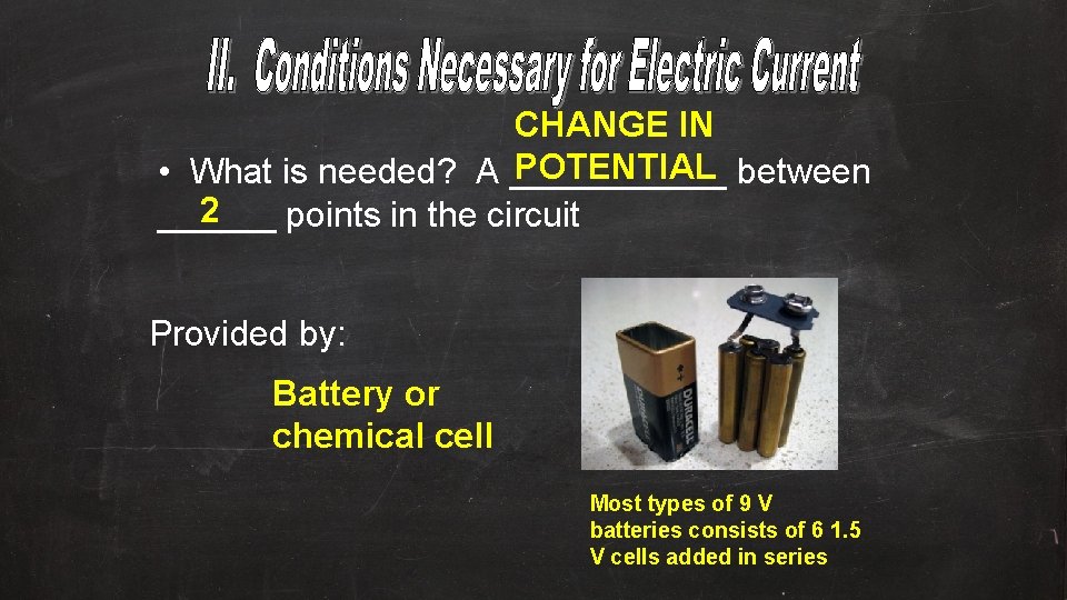 CHANGE IN POTENTIAL between • What is needed? A ______ 2 ______ points in