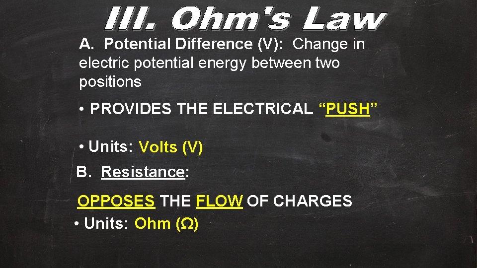 A. Potential Difference (V): Change in electric potential energy between two positions • PROVIDES