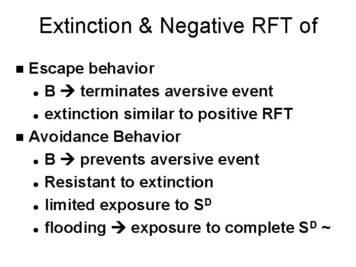 Extinction & Negative RFT of Escape behavior l B terminates aversive event l extinction