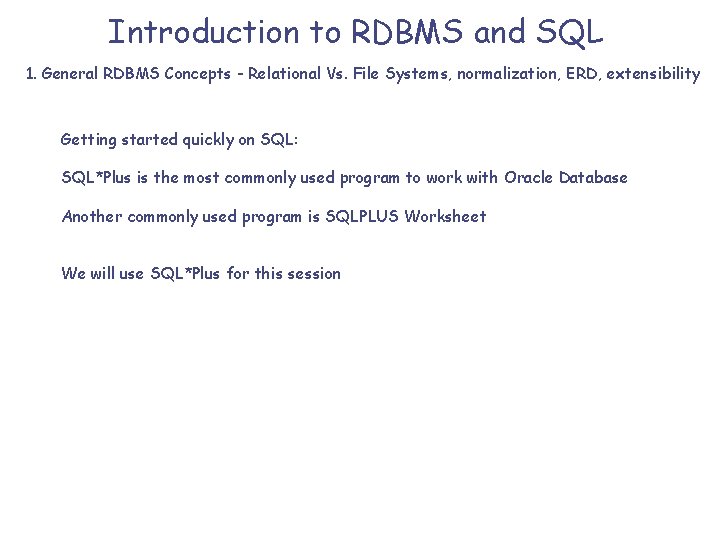 Introduction to RDBMS and SQL 1. General RDBMS Concepts - Relational Vs. File Systems,
