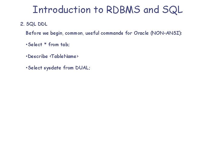 Introduction to RDBMS and SQL 2. SQL DDL Before we begin, common, useful commands