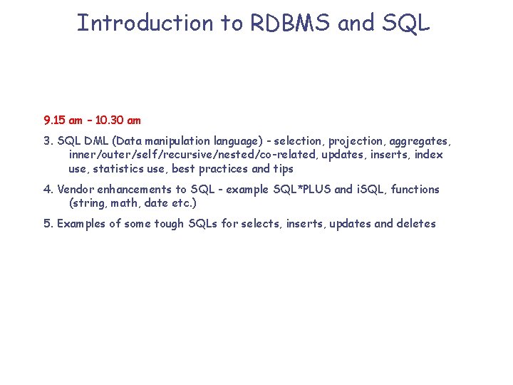 Introduction to RDBMS and SQL 9. 15 am – 10. 30 am 3. SQL
