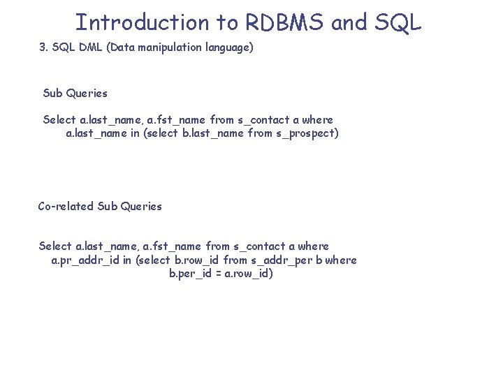 Introduction to RDBMS and SQL 3. SQL DML (Data manipulation language) Sub Queries Select