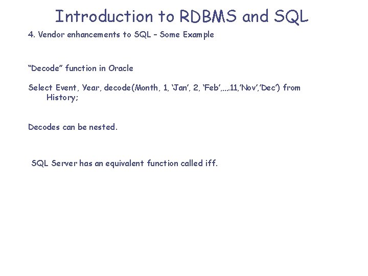 Introduction to RDBMS and SQL 4. Vendor enhancements to SQL – Some Example “Decode”