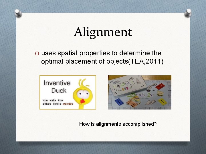 Alignment O uses spatial properties to determine the optimal placement of objects(TEA, 2011) How