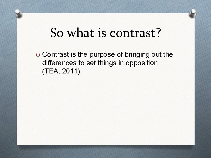 So what is contrast? O Contrast is the purpose of bringing out the differences