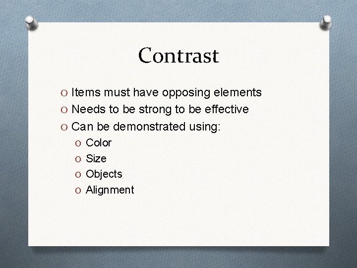 Contrast O Items must have opposing elements O Needs to be strong to be