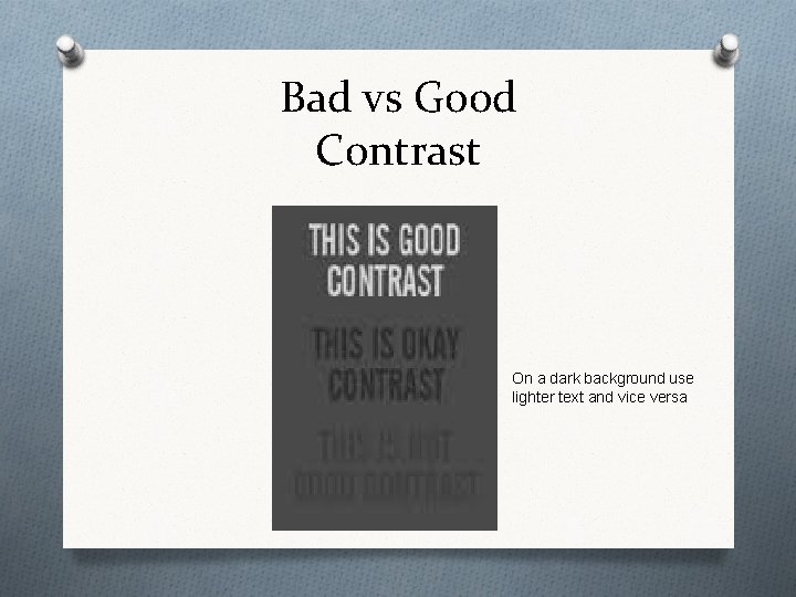 Bad vs Good Contrast On a dark background use lighter text and vice versa