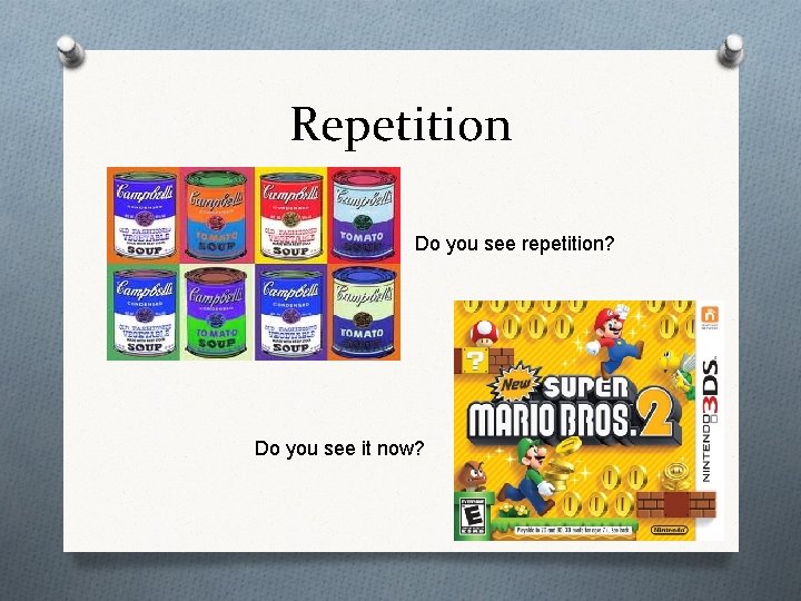 Repetition Do you see repetition? Do you see it now? 
