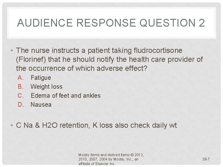 AUDIENCE RESPONSE QUESTION 2 • The nurse instructs a patient taking fludrocortisone (Florinef) that AUDIENCE RESPONSE QUESTION 2 • The nurse instructs a patient taking fludrocortisone (Florinef) that