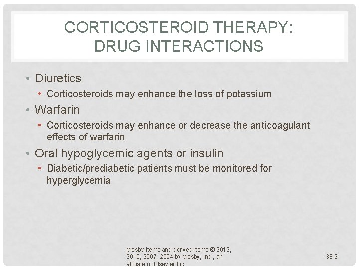 CORTICOSTEROID THERAPY: DRUG INTERACTIONS • Diuretics • Corticosteroids may enhance the loss of potassium CORTICOSTEROID THERAPY: DRUG INTERACTIONS • Diuretics • Corticosteroids may enhance the loss of potassium
