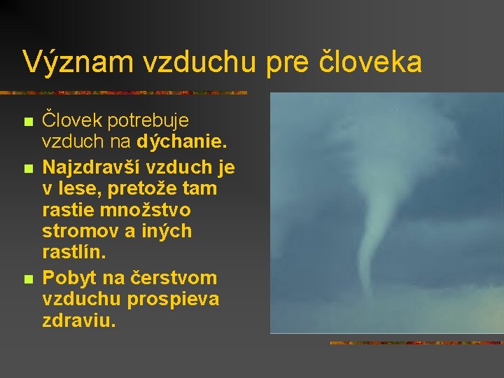 Význam vzduchu pre človeka n n n Človek potrebuje vzduch na dýchanie. Najzdravší vzduch